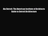 Read Aia Detroit: The American Institute of Architects Guide to Detroit Architecture Ebook