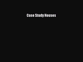 Read Case Study Houses Ebook Free