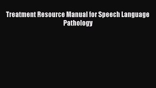 Read Treatment Resource Manual for Speech Language Pathology Ebook Free