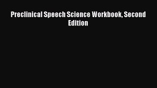 Read Preclinical Speech Science Workbook Second Edition Ebook Free