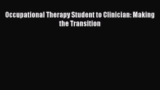 Read Occupational Therapy Student to Clinician: Making the Transition PDF Free
