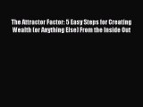 Download The Attractor Factor: 5 Easy Steps for Creating Wealth (or Anything Else) From the