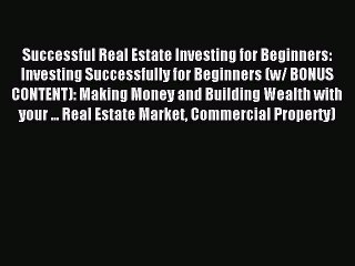 Download Video: Read Successful Real Estate Investing for Beginners: Investing Successfully for Beginners (w/