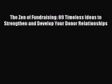 Read The Zen of Fundraising: 89 Timeless Ideas to Strengthen and Develop Your Donor Relationships