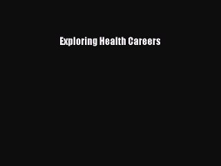 Read Exploring Health Careers Ebook Free