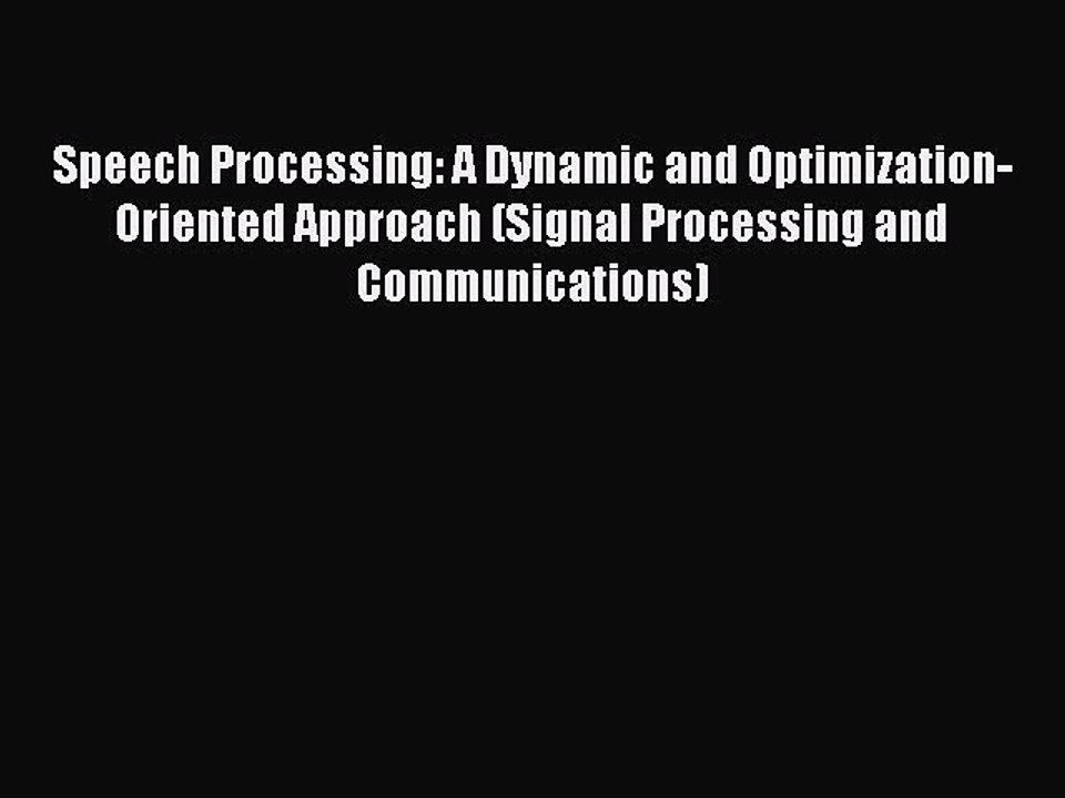Download Speech Processing: A Dynamic and Optimization-Oriented Approach (Signal Processing