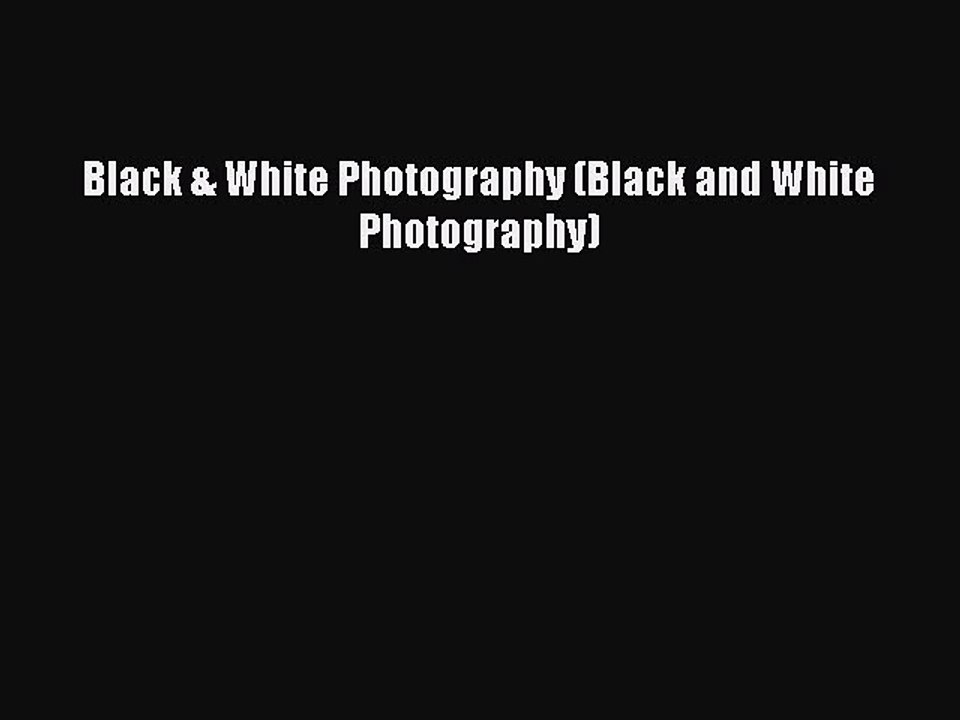 Read Black & White Photography (Black and White Photography) Ebook Free