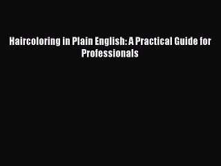 Read Haircoloring in Plain English: A Practical Guide for Professionals Ebook Free