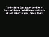 Download The Road from Contract to Close: How to Successfully (and Easily) Manage the Details