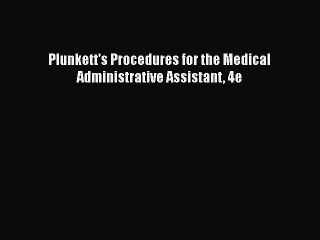 Download Plunkett's Procedures for the Medical Administrative Assistant 4e PDF Online