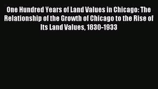 Read One Hundred Years of Land Values in Chicago: The Relationship of the Growth of Chicago
