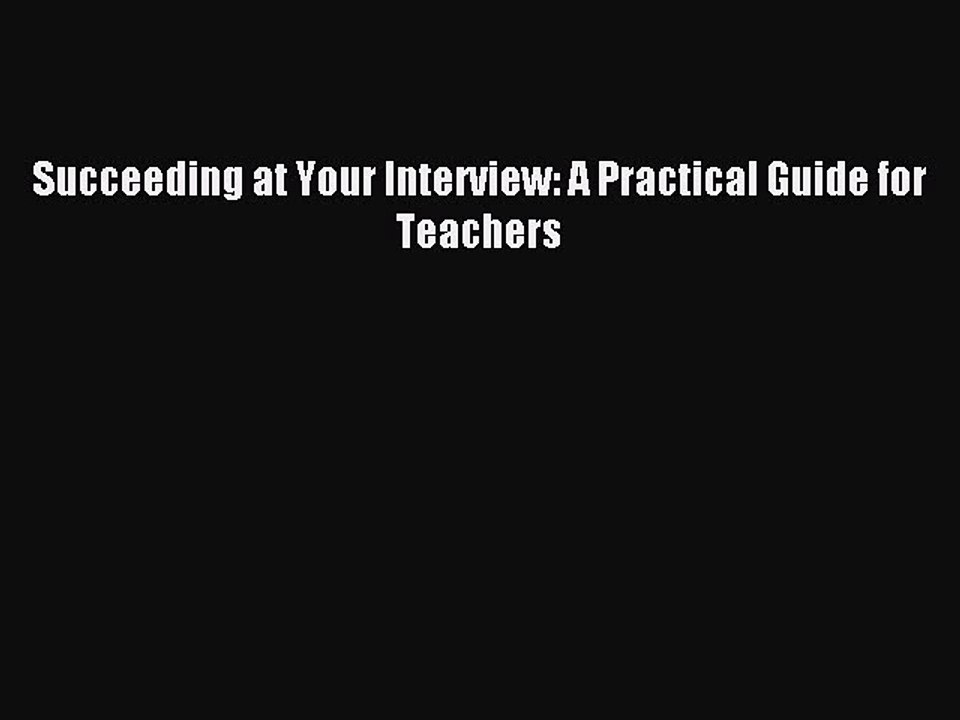 Read Succeeding at Your Interview: A Practical Guide for Teachers Ebook Free
