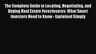 Read The Complete Guide to Locating Negotiating and Buying Real Estate Foreclosures: What Smart