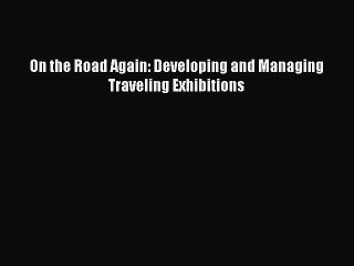 Télécharger la video: Download On the Road Again: Developing and Managing Traveling Exhibitions  EBook