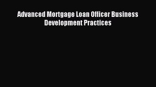 Download Advanced Mortgage Loan Officer Business Development Practices E-Book Free