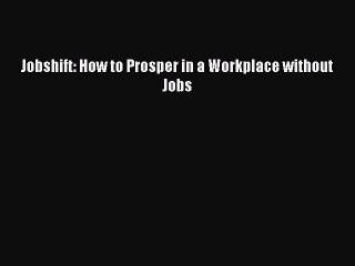 Download Jobshift: How to Prosper in a Workplace without Jobs PDF Online