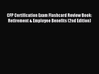 Read CFP Certification Exam Flashcard Review Book: Retirement & Employee Benefits (2nd Edition)