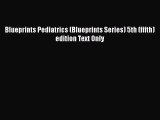 Read Blueprints Pediatrics (Blueprints Series) 5th (fifth) edition Text Only PDF Free