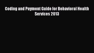 Read Coding and Payment Guide for Behavioral Health Services 2013 Ebook Free