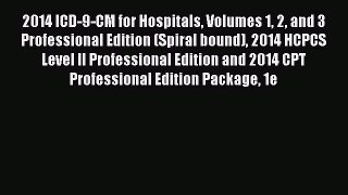 Read 2014 ICD-9-CM for Hospitals Volumes 1 2 and 3 Professional Edition (Spiral bound) 2014
