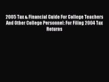 Read 2005 Tax & Financial Guide For College Teachers And Other College Personnel: For Filing