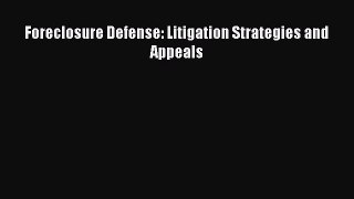 Read Foreclosure Defense: Litigation Strategies and Appeals ebook textbooks