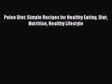 Read Paleo Diet: Simple Recipes for Healthy Eating Diet Nutrition Healthy Lifestyle Ebook Free
