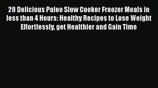 Read 28 Delicious Paleo Slow Cooker Freezer Meals in less than 4 Hours: Healthy Recipes to