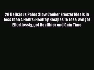 下载视频: Read 28 Delicious Paleo Slow Cooker Freezer Meals in less than 4 Hours: Healthy Recipes to