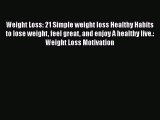 Read Weight Loss: 21 Simple weight loss Healthy Habits to lose weight feel great and enjoy