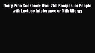 Read Dairy-Free Cookbook: Over 250 Recipes for People with Lactose Intolerance or Milk Allergy