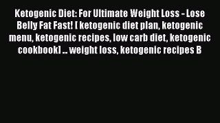 Read Ketogenic Diet: For Ultimate Weight Loss - Lose Belly Fat Fast! [ ketogenic diet plan