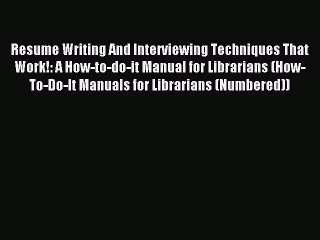 Read Resume Writing And Interviewing Techniques That Work!: A How-to-do-it Manual for Librarians