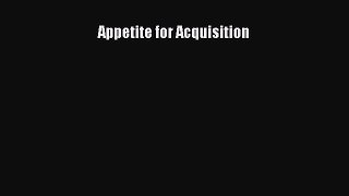 Read Appetite for Acquisition PDF Online