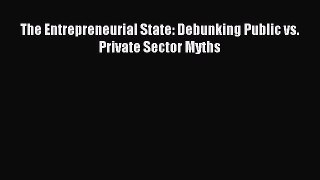 Read The Entrepreneurial State: Debunking Public vs. Private Sector Myths E-Book Free