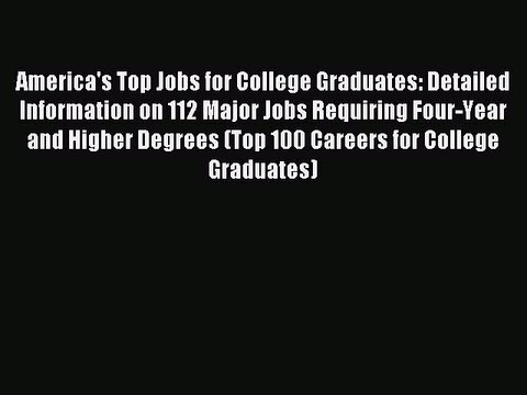 Read America's Top Jobs for College Graduates: Detailed Information on 112 Major Jobs Requiring