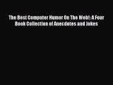 Read The Best Computer Humor On The Web!: A Four Book Collection of Anecdotes and Jokes Ebook
