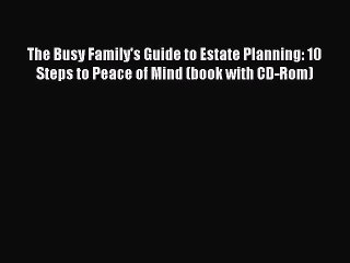 Read The Busy Family's Guide to Estate Planning: 10 Steps to Peace of Mind (book with CD-Rom)