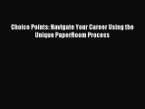 Read Choice Points: Navigate Your Career Using the Unique PaperRoom Process Ebook Free