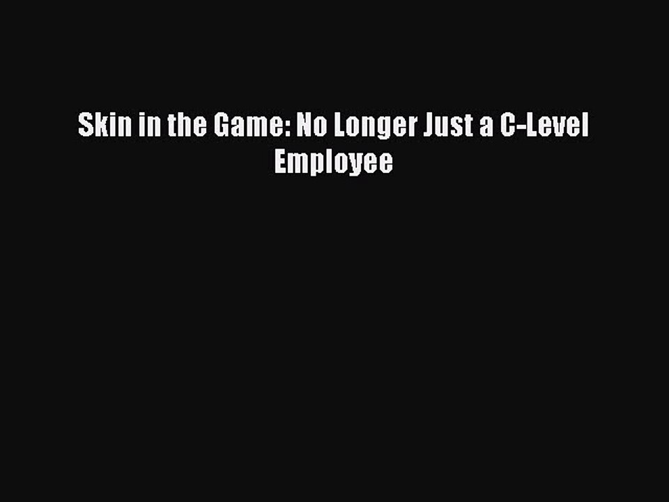 Read Skin in the Game: No Longer Just a C-Level Employee Ebook Free