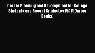 Read Career Planning and Development for College Students and Recent Graduates (VGM Career