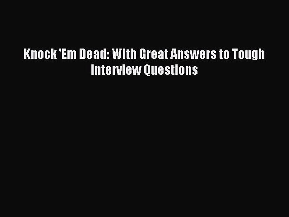 Read Knock 'Em Dead: With Great Answers to Tough Interview Questions Ebook Free