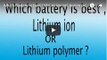 Which Battery is best Lithium ion or Lithium polymer | Lithium polymer | Lithium ion