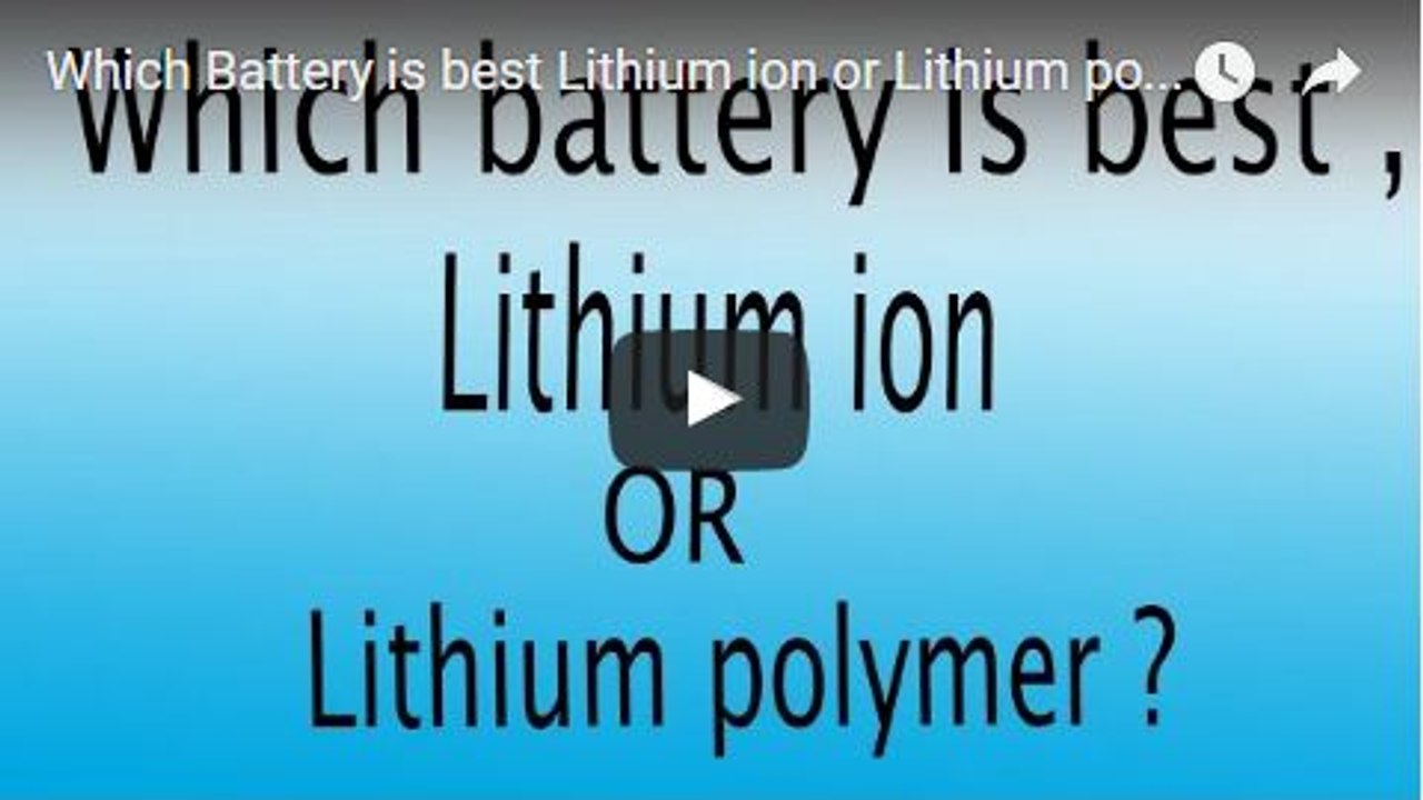 Which Battery is best Lithium ion or Lithium polymer | Lithium polymer | Lithium ion