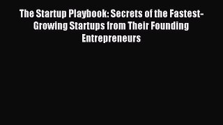 Read The Startup Playbook: Secrets of the Fastest-Growing Startups from Their Founding Entrepreneurs