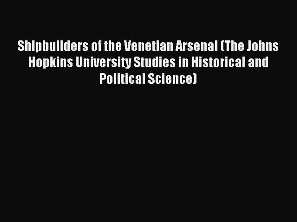 Read Shipbuilders of the Venetian Arsenal (The Johns Hopkins University Studies in Historical