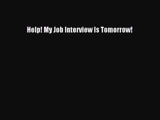 Read Help! My Job Interview Is Tomorrow! PDF Free