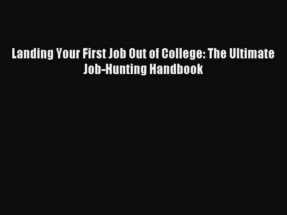 Read Landing Your First Job Out of College: The Ultimate Job-Hunting Handbook Ebook Free