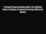 Read Portugal Property Buying Guide: The Ultimate Guide to Buying a Property in Portugal (Merricks