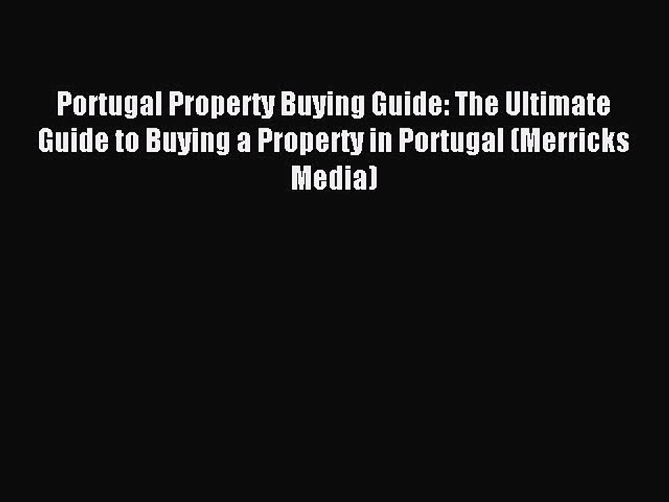 Read Portugal Property Buying Guide: The Ultimate Guide to Buying a Property in Portugal (Merricks